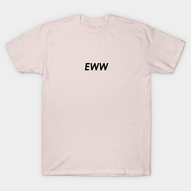 Eww T-Shirt by Minimalistee